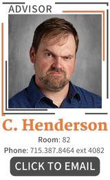 Advisor, C Henderson, Room 82, Phone 715.387.8464. extention 4082 click image to email